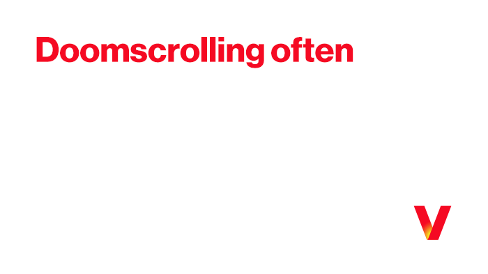 Doomscrolling often comes  from a good place— a desire to stay informed.